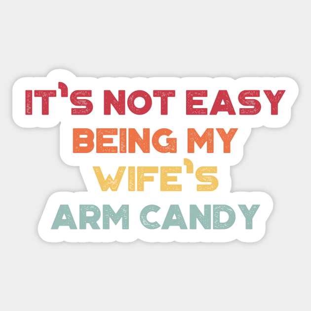 It's Not Easy Being My Wife's Arm Candy Sunset Funny Sticker by truffela